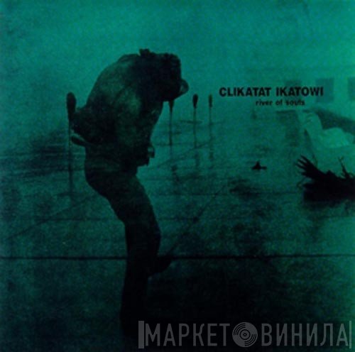 Clikatat Ikatowi - River Of Souls