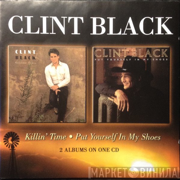 Clint Black - Killin' Time - Put Yourself In My Shoes - 2 Albums On One CD