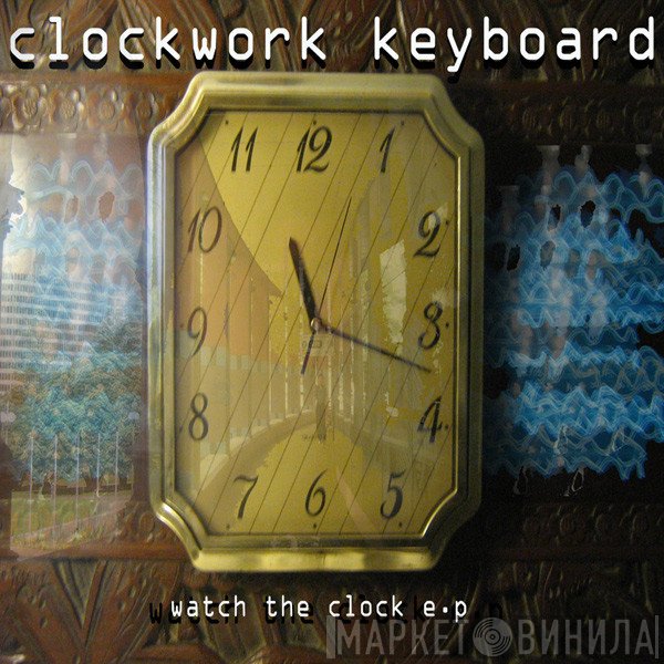 Clockwork Keyboard  - Watch The Clock EP