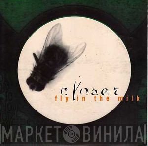 Closer   - Fly In The Milk