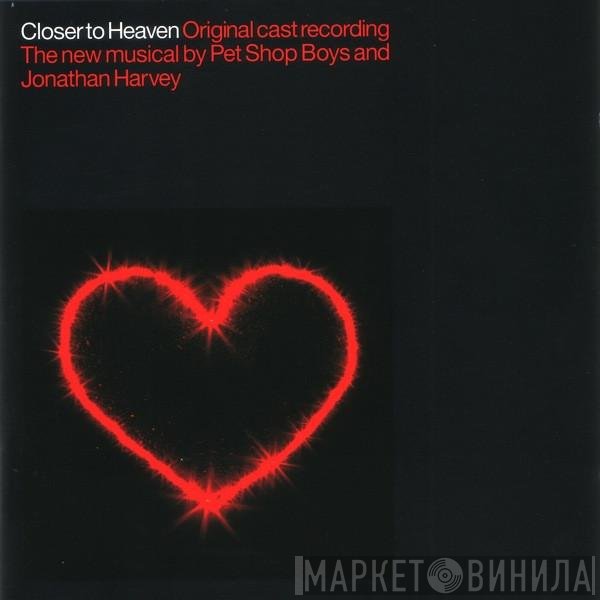Closer To Heaven Original Cast, Pet Shop Boys And Jonathan Harvey   - Closer To Heaven (Original Cast Recording)