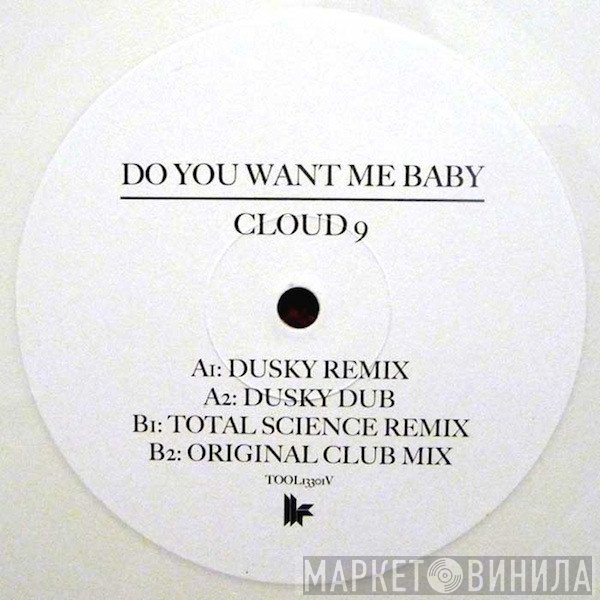 Cloud 9  - Do You Want Me Baby