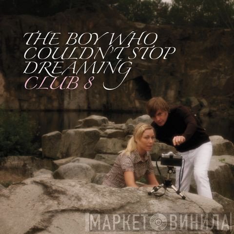 Club 8 - The Boy Who Couldn't Stop Dreaming