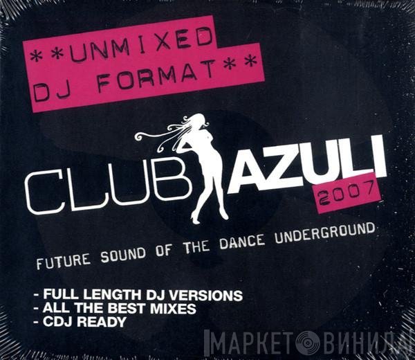  - Club Azuli 2007 - Future Sound Of The Dance Underground (UnMixed DJ Format)