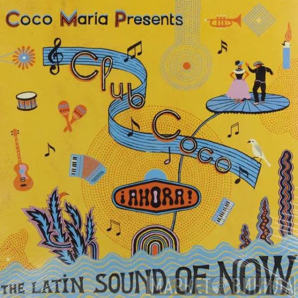  - Club Coco: ¡AHORA! The Latin Sound Of Now