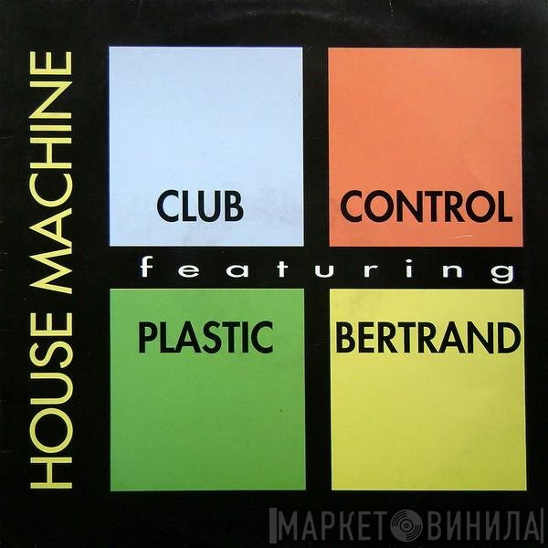 Club Control Featuring Plastic Bertrand  - House Machine