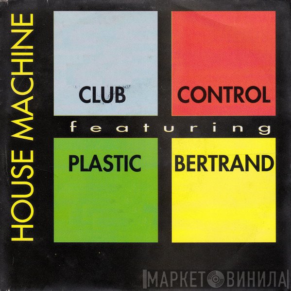 Club Control Featuring Plastic Bertrand  - House Machine