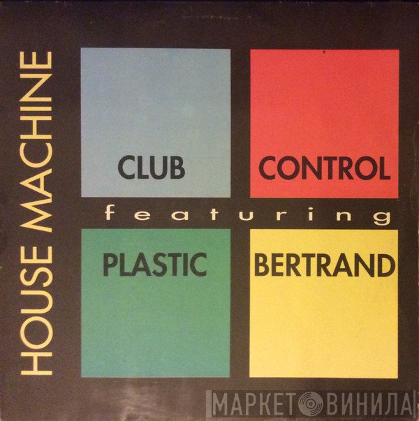 Club Control Featuring Plastic Bertrand  - House Machine