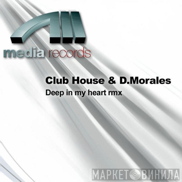 Club House & David Morales  - Deep In My Heart Rmx
