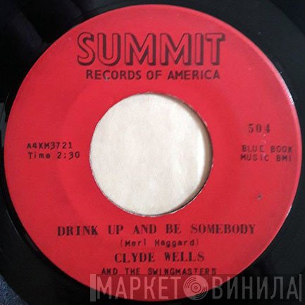 Clyde Wells And The Swingmasters - Drink Up And Be Somebody / Bringing Home Good News