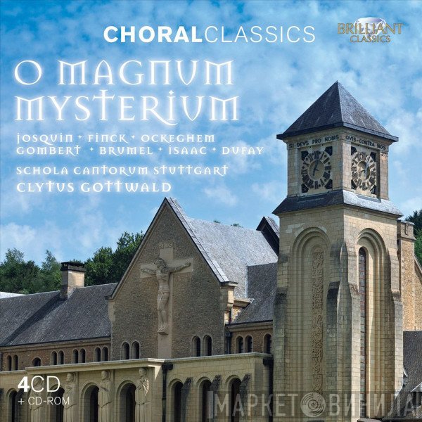 Clytus Gottwald, Schola Cantorum Stuttgart, Josquin Des Prés, Johannes Ockeghem, Guillaume Dufay, Nicolas Gombert, Antoine Brumel, Heinrich Isaac, Heinrich Finck - O Magnum Mysterium