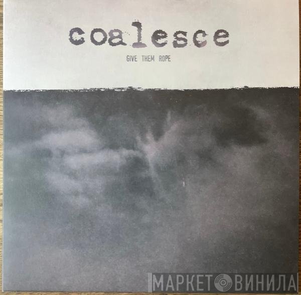 Coalesce  - Give Them Rope