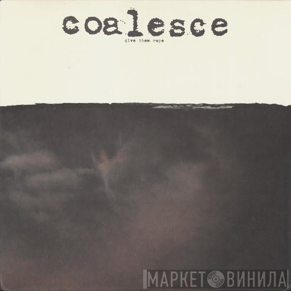 Coalesce  - Give Them Rope