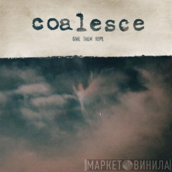 Coalesce  - Give Them Rope
