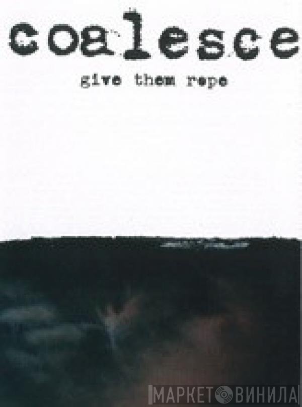 Coalesce  - Give Them Rope