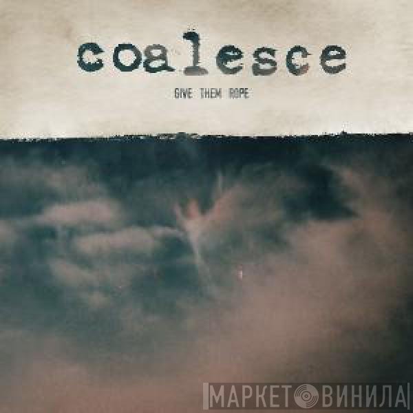 Coalesce  - Give Them Rope