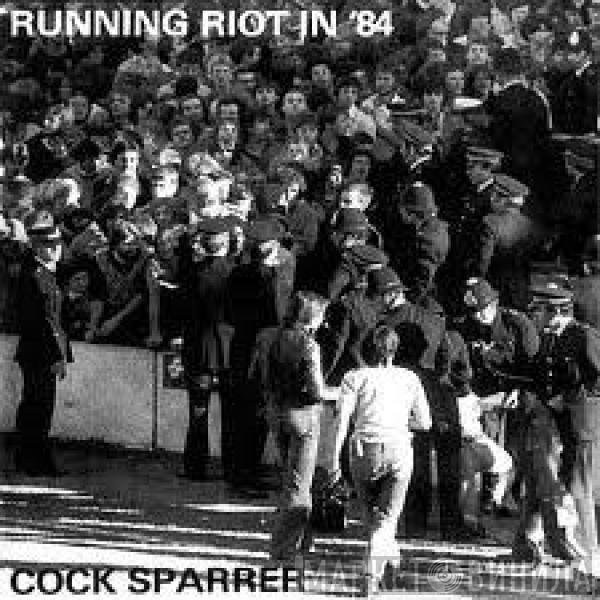 Cock Sparrer  - Running Riot In '84