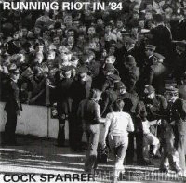 Cock Sparrer  - Running Riot In '84