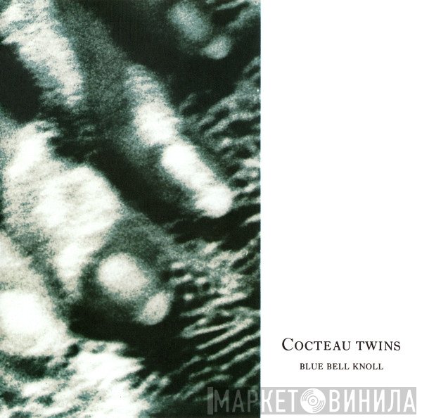 Cocteau Twins - Blue Bell Knoll