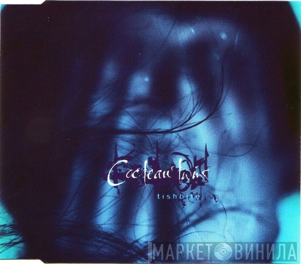 Cocteau Twins  - Tishbite