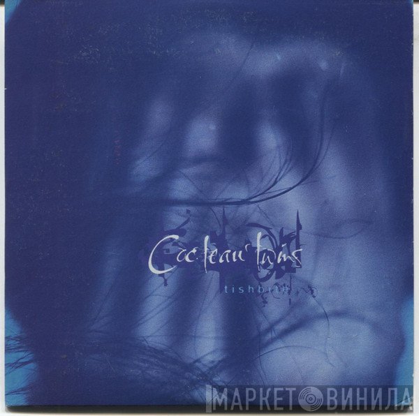 Cocteau Twins  - Tishbite