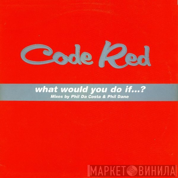 Code Red  - What Would You Do If...?