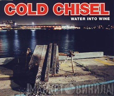 Cold Chisel  - Water Into Wine