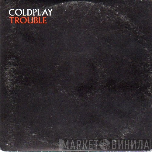 Coldplay  - Trouble
