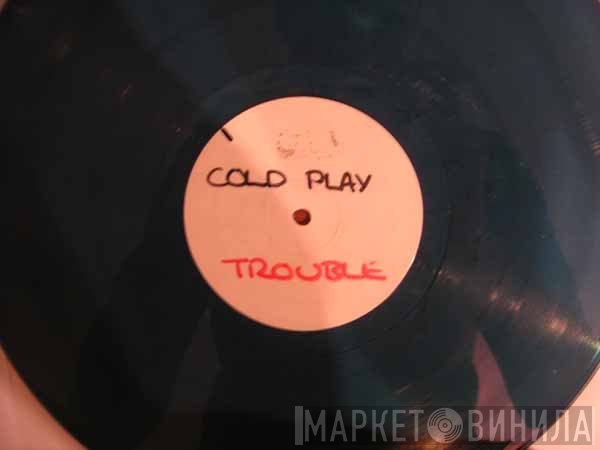 Coldplay  - Trouble