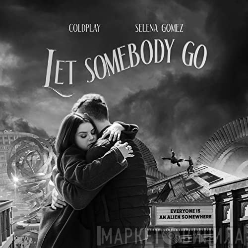 Coldplay X Selena Gomez  - Let Somebody Go