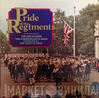 Coldstream Guards, Pipes And Drums Of The Scots Guards, The Band Of The Life Guards - Pride Of The Regiments