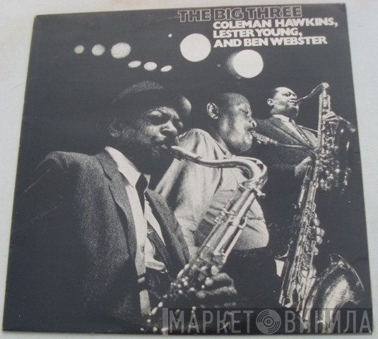 Coleman Hawkins, Ben Webster, Lester Young - The Big Three