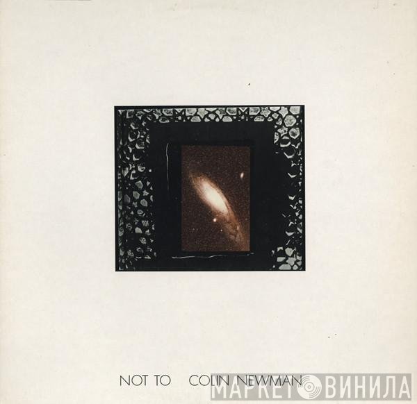 Colin Newman  - Not To