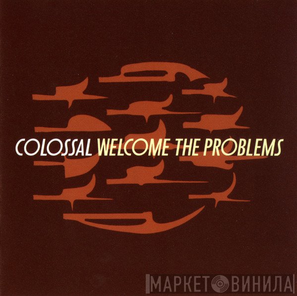 Colossal  - Welcome The Problems