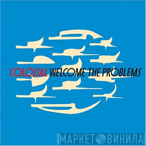 Colossal  - Welcome The Problems