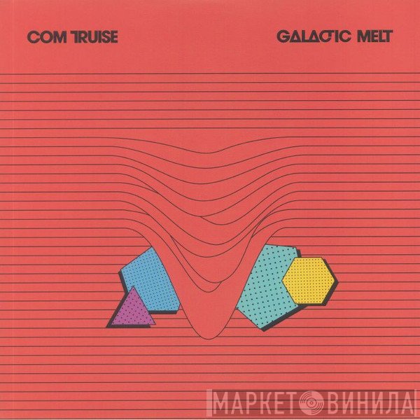 Com Truise - Galactic Melt