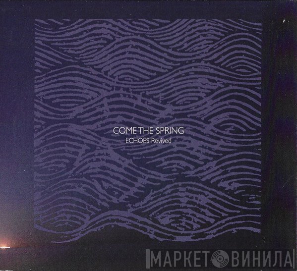 Come The Spring - Echoes Revived