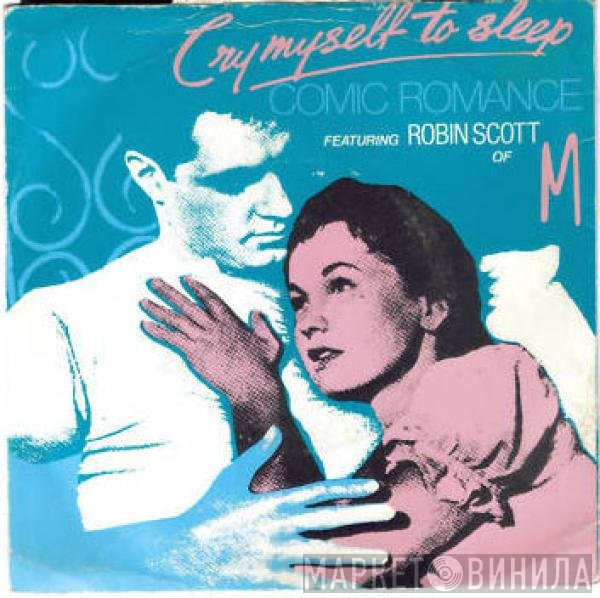 Comic Romance, Robin Scott - Cry Myself To Sleep