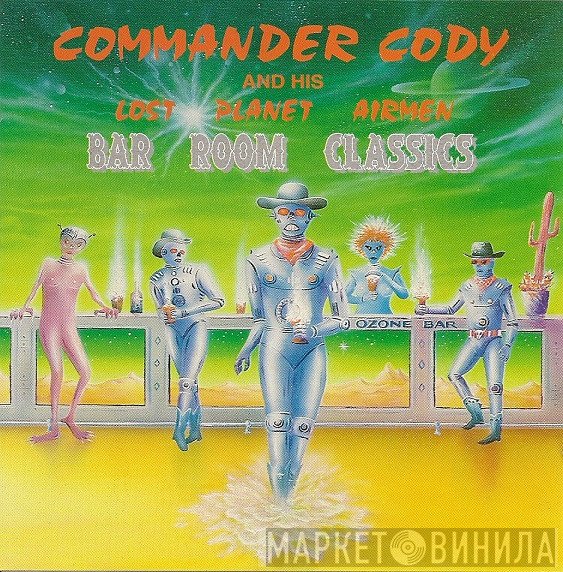 Commander Cody And His Lost Planet Airmen - Bar Room Classics