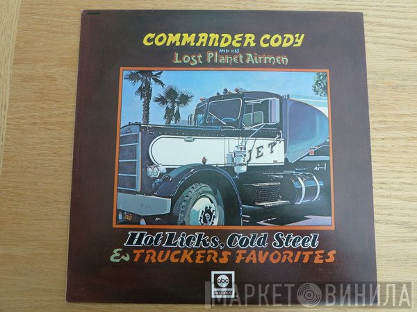 Commander Cody And His Lost Planet Airmen - Hot Licks, Cold Steel &amp; Truckers Favorites