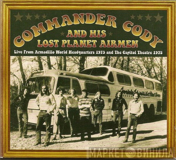 Commander Cody And His Lost Planet Airmen - Live From Armadillo World Headquarters 1973 And The Capitol Theatre 1975