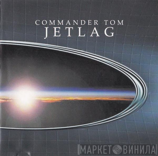 Commander Tom  - Jetlag