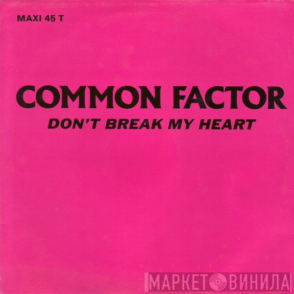 Common Factor  - Don't Break My Heart