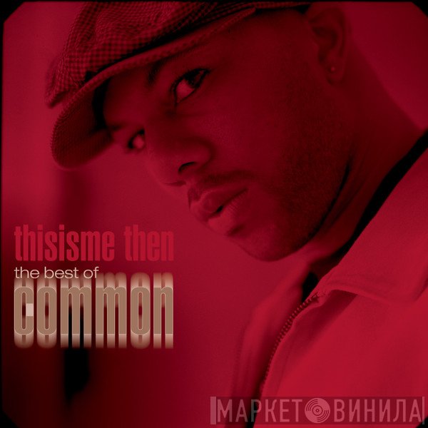 Common - Thisisme Then: The Best Of Common