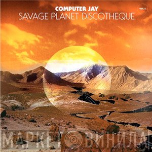 Computer Jay - Savage Planet Discotheque Vol.2