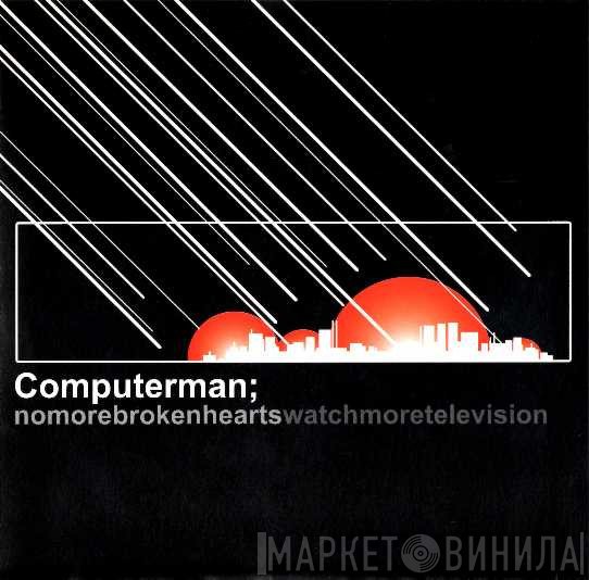 Computerman - No More Broken Hearts / Watch More Television
