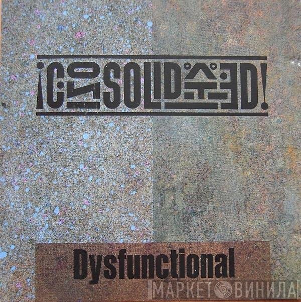 Consolidated  - Dysfunctional