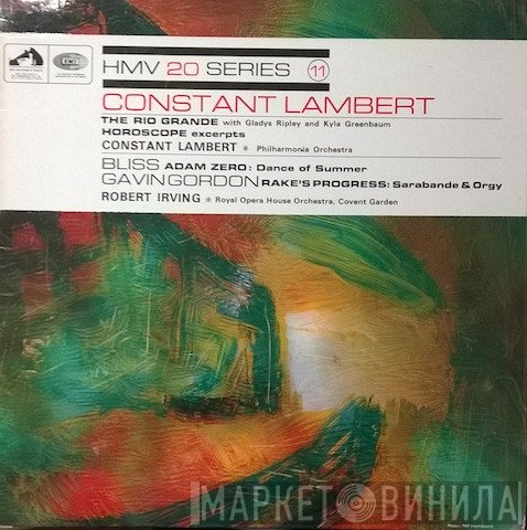 Constant Lambert, Gladys Ripley, Kyla Greenbaum, Philharmonia Orchestra, Arthur Bliss, Gavin Gordon , Robert Irving , Orchestra Of The Royal Opera House, Covent Garden  - The Rio Grande. Etc.