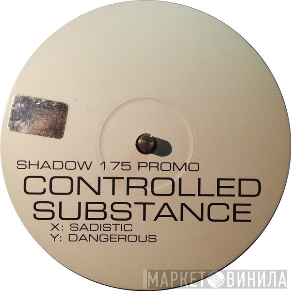 Controlled Substance - Sadistic / Dangerous