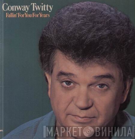 Conway Twitty  - Fallin' For You For Years